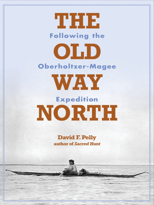 Title details for The Old Way North by David F.  Pelly - Available